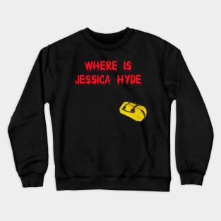 Where is Jessica Hyde? Crewneck Sweatshirt